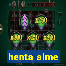 henta aime